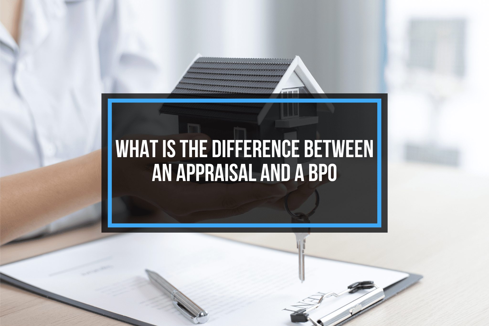 What Is The Difference Between An Appraisal And A BPO