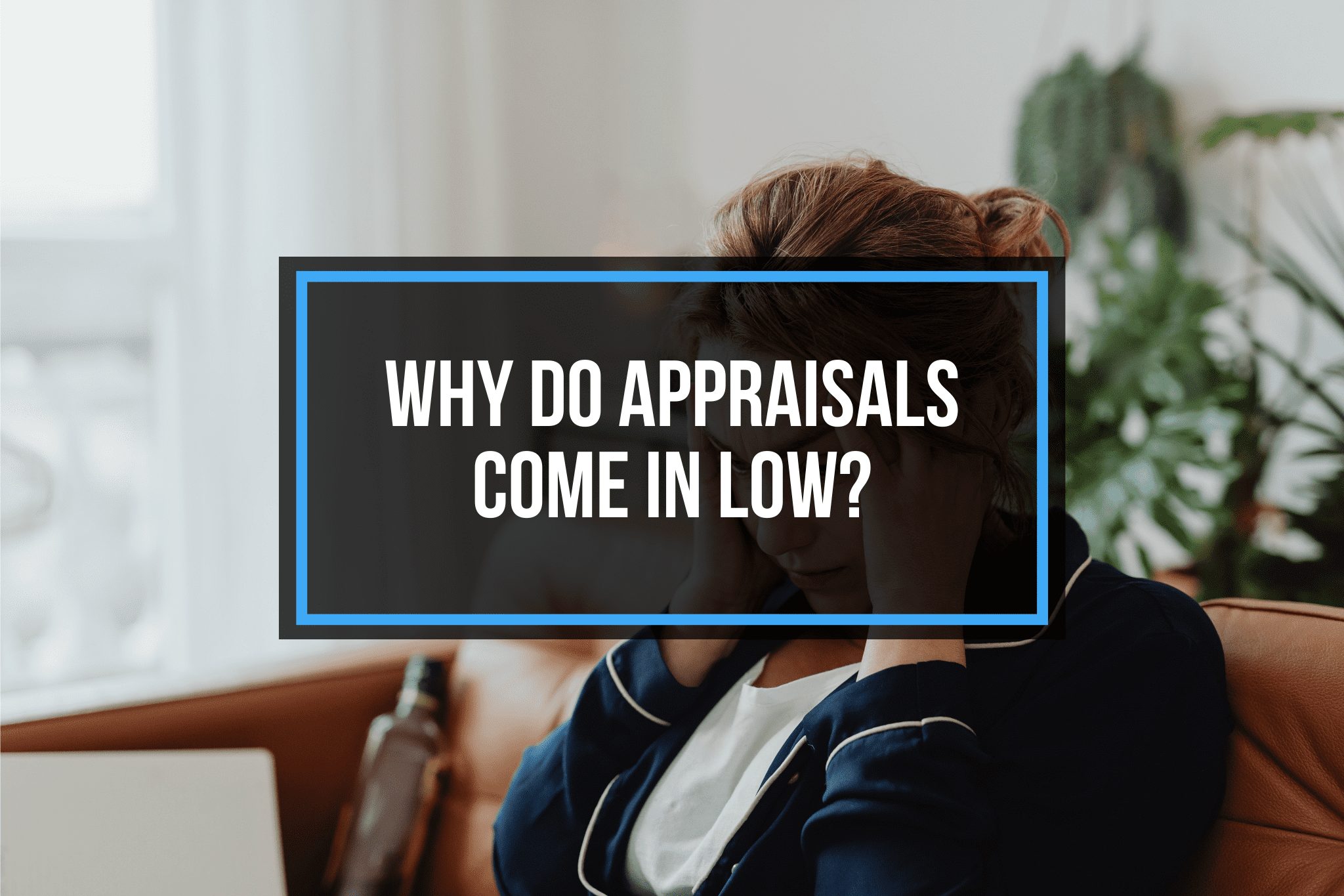 Why do Appraisals Come in Low